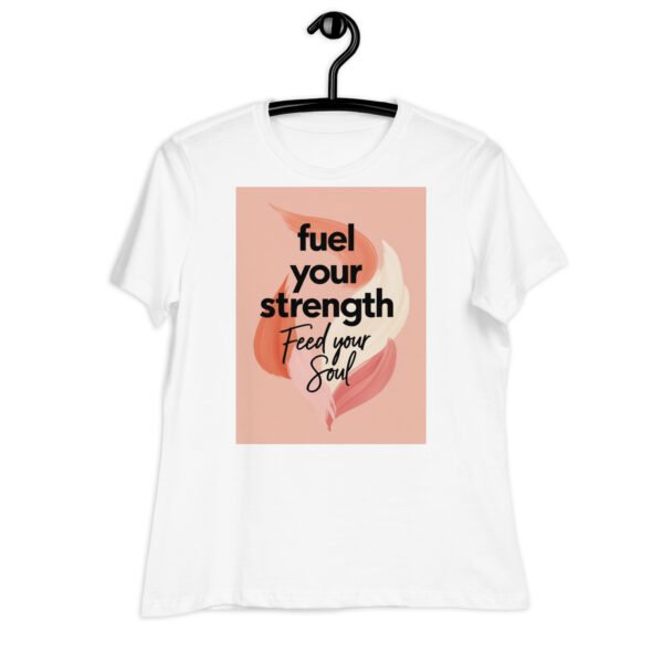 Fuel the Strength, Feed Your Soul Women's Relaxed T-Shirt