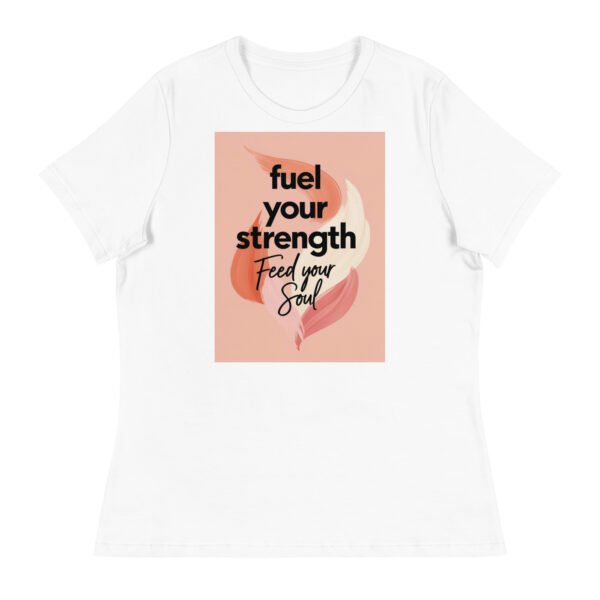 Fuel the Strength, Feed Your Soul Women's Relaxed T-Shirt - Image 8