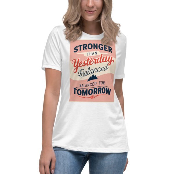 Stronger Than Yesterday, Balanced for Tomorrow Women's Relaxed T-Shirt
