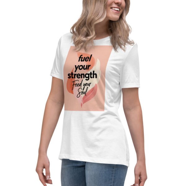 Fuel the Strength, Feed Your Soul Women's Relaxed T-Shirt - Image 4